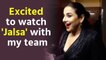 Vidya Balan to have a 'Jalsa' moment with her team