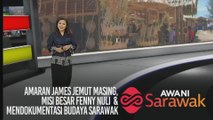 AWANI Sarawak [22/10/2019] - Amaran James Jemut Masing, misi besar Fenny Nuli & mendokumentasi budaya Sarawak