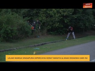 Lelaki warga Singapura dipercayai kerat wanita dan anak didakwa hari ini