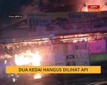 Dua kedai hangus dilihat api