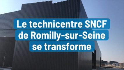 Le technicentre SNCF de Romilly-sur-Seine se transforme