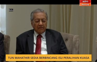Tun Mahathir sedia berbincang isu peralihan kuasa