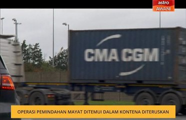 Operasi pemindahan mayat ditemui dalam kontena diteruskan