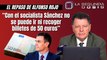 Alfonso Rojo: “Con el socialista Sánchez no se puede ir ni a recoger billetes de 50 euros”