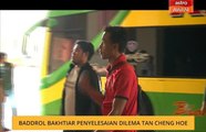 Baddrol Bakhtiar penyelesaian dilema Tan Cheng Hoe