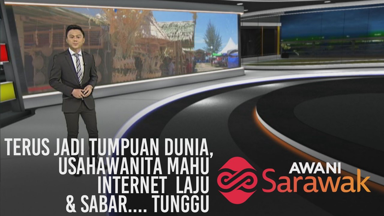 AWANI Sarawak [02/11/2019] - Terus jadi tumpuan dunia, usahawanita mahu internet laju & Sabar.... Tunggu