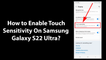 How to Enable Touch Sensitivity On Samsung Galaxy S22 Ultra?