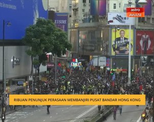 Ribuan penunjuk perasaan membanjiri pusat bandar Hong Kong