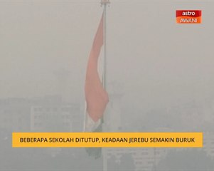 Beberapa sekolah ditutup, keadaan jerebu semakin buruk
