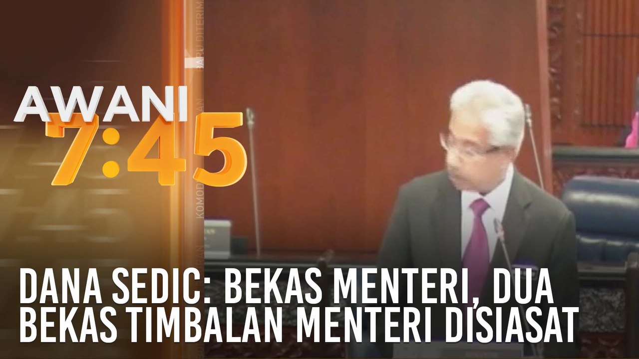 Dana SEDIC: Bekas menteri, dua bekas timbalan menteri disiasat