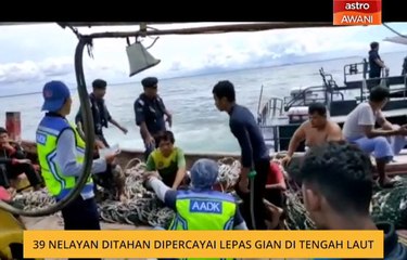 39 nelayan ditahan dipercayai lepas gian di tengah laut