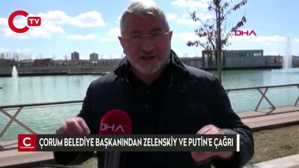Çorum Belediye Başkanı'ndan Zelenskiy ve Putin'e 'leblebi helvası' çağrısı