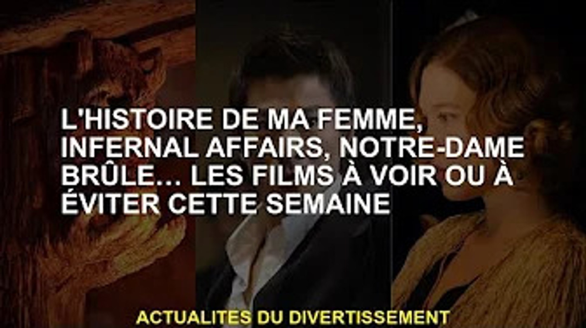 L Histoire De Ma Femme Affaires Infernales Notre Dame Brule Les Films A Voir Ou A Eviter Cette Video Dailymotion