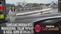 AWANI Sarawak [07/11/2019] - Tambang murah buat mahasiswa, tolak MPKKP & hasil bumi berkualiti