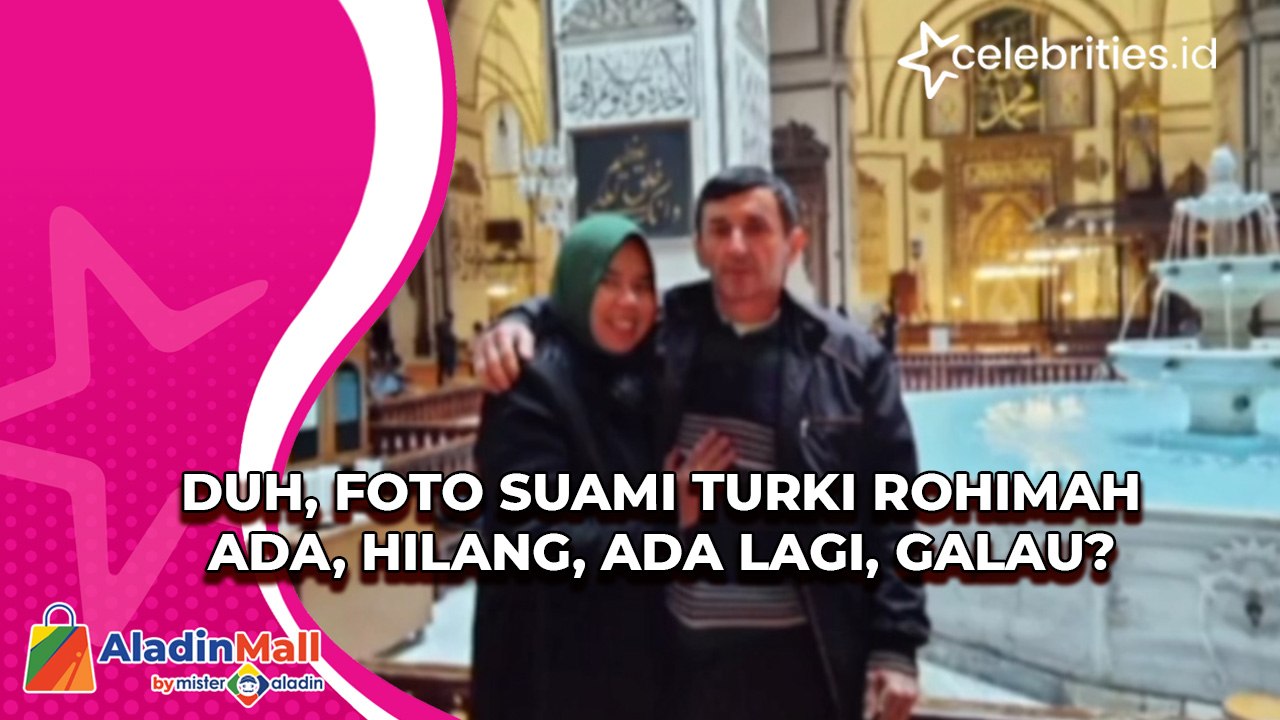 Duh, Foto Suami Turki Rohimah Ada, Hilang, Ada Lagi, Galau
