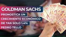 Goldman Sachs pronostica un crecimiento económico de tan solo 1.4%: Pedro Tello
