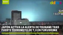 Japón activa la alerta de tsunami tras fuerte terremoto de 7,3 en Fukushima