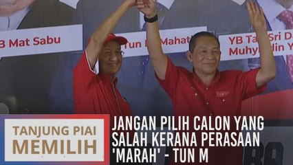 Jangan pilih calon yang salah kerana perasaan 'marah' - Tun M
