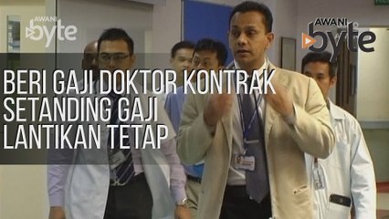 #AWANIByte: Beri gaji doktor kontrak setanding gaji lantikan tetap