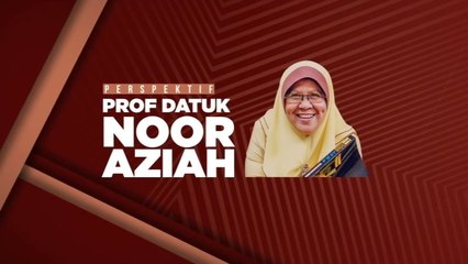 Perspektif bersama Prof Datuk Noor Aziah Mohd Awal