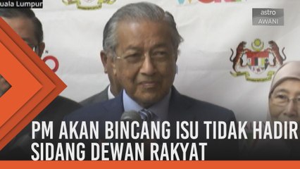 PM akan bincang isu tidak hadir Sidang Dewan Rakyat