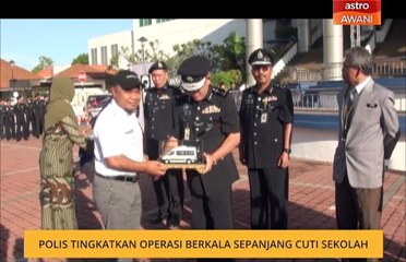 Polis tingkatkan operasi berkala sepanjang cuti sekolah