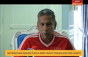 Satianathan bukan punca Amri Yahya tinggalkan Red Giants