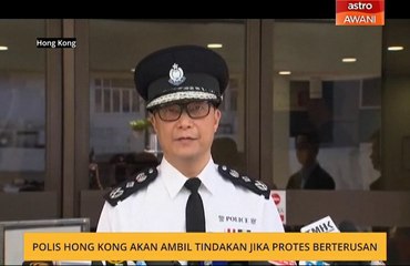Polis Hong Kong akan ambil tindakan jika protes berterusan