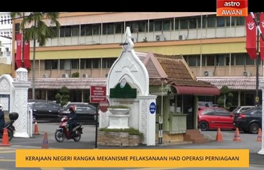 Kerajaan Negeri rangka mekanisme pelaksanaan had operasi perniagaan