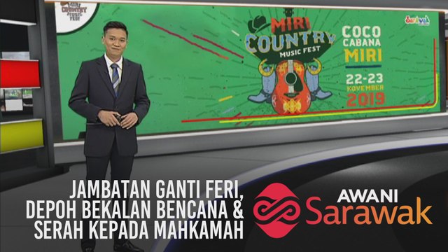 AWANI Sarawak [25/11/2019] - Jambatan ganti feri, depoh bekalan bencana & serah kepada mahkamah
