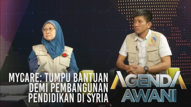 Agenda AWANI: MyCARE - Tumpu bantuan demi pembangunan pendidikan di Syria