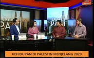 AWANI Pagi: Kehidupan di Palestin menjelang 2020