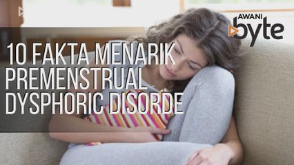 #AWANIByte: 10 Fakta menarik Premenstrual dysphoric Disorde
