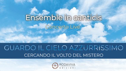 Ensemble In Canticis - Concerto GUARDO IL CIELO AZZURRISSIMO - 2019