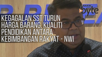 #AWANIByte: Kegagalan SST turun harga barang, kualiti pendidikan antara kebimbangan rakyat - NWI
