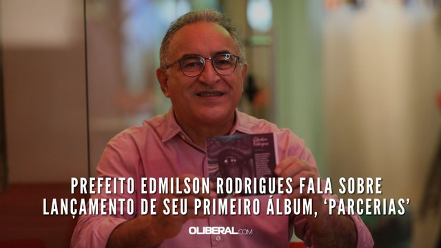 Prefeito Edmilson Rodrigues fala sobre lançamento de seu primeiro álbum, ‘Parcerias’