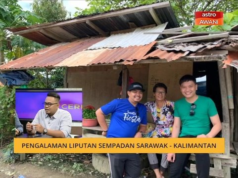 Cerita Sebalik Berita: Pengalaman liputan sempadan Sarawak - Kalimantan