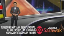 AWANI Sarawak [02/12/2019] - Tunggu kenyataan bela PETRONAS, kenal pasti pelan terbaik & mangsa perdagangan haram