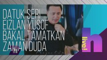 h live! - Datuk Seri Eizlan Yusof bakal tamatkan zaman duda