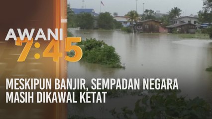 Meskipun banjir, sempadan negara masih dikawal ketat