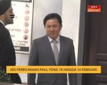 Kes perbicaraan Paul Yong 10 hingga 14 Febriari