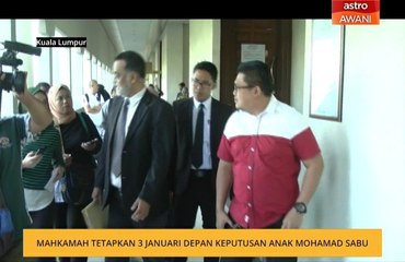 Mahkamah tetapkan 3 Januari depan keputusan anak Mohamad Sabu