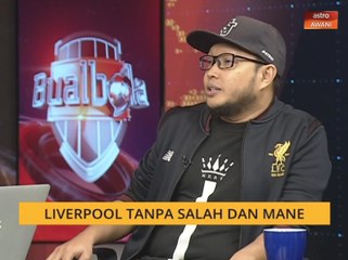 Bual Bola: Liverpool tanpa Salah dan Mane