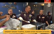 Sindiket dadah tumpas, suami isteri antara ditahan