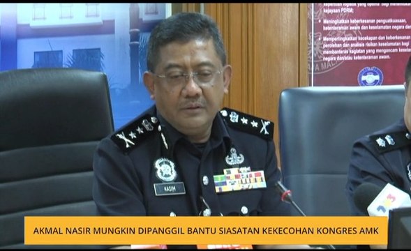 Akmal Nasir mungkin dipanggil bantu siasatan kekecohan Kongres AMK