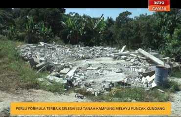 Perlu formula terbaik selesai isu tanah Kampung Melayu Puncak Kundang
