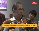 KKM akan berbincang isu vaksin dengan UNICEF, WHO