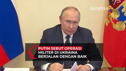 Putin: Operasi Militer di Ukraina Berjalan dengan Baik dan Sesuai Rencana