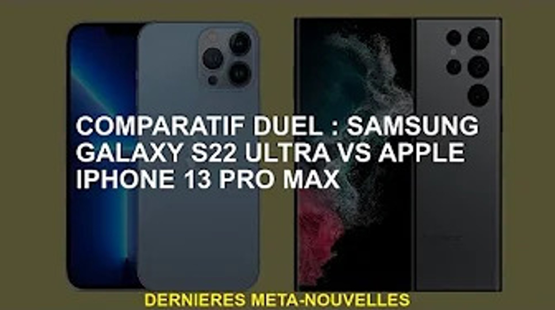Comparaison duel : Samsung Galaxy S22 Ultra contre Apple iPhone 13 Pro Max  - Vidéo Dailymotion