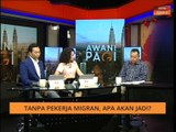 AWANI Pagi: Tanpa pekerja migran, apa akan jadi?
